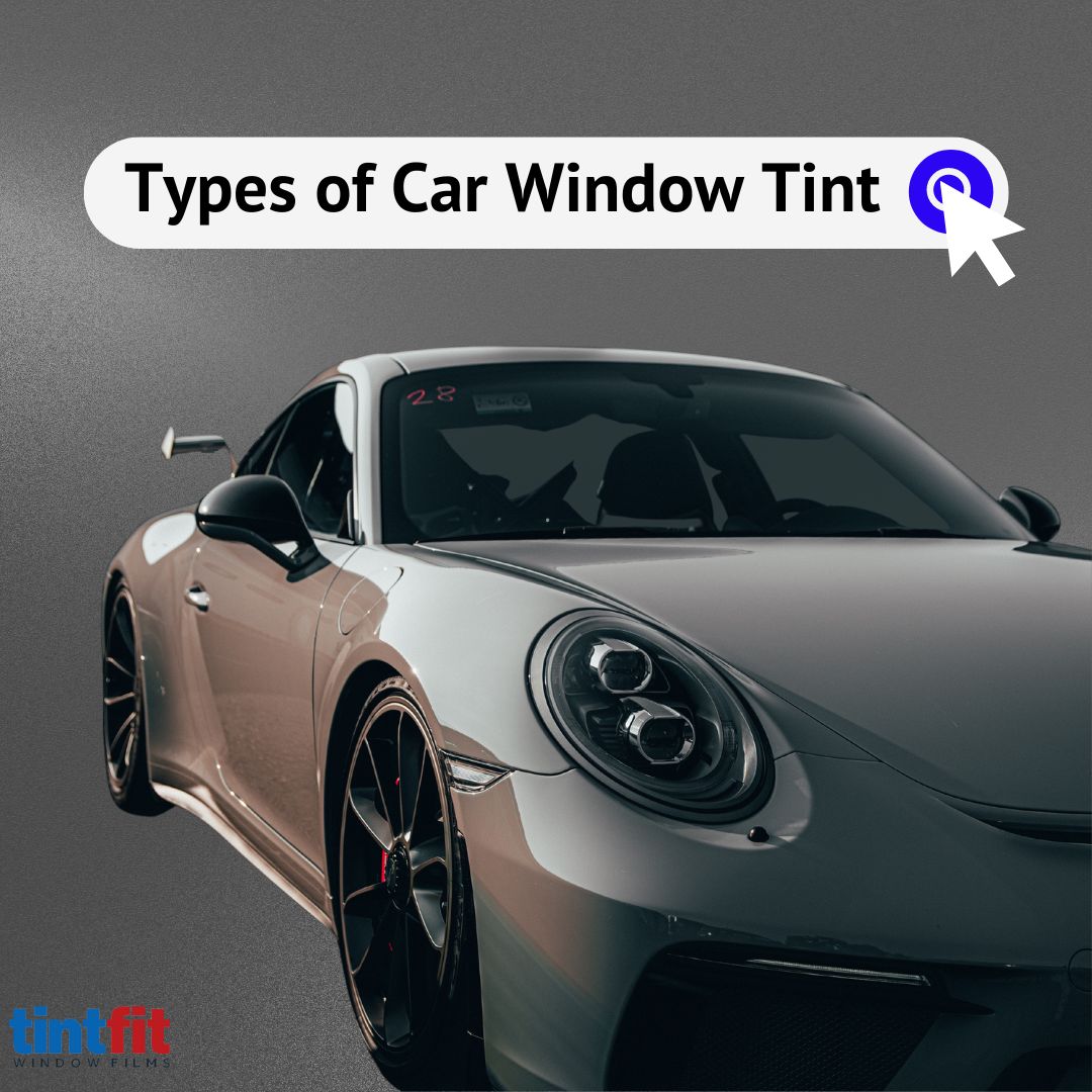 Types of Car Window Tint A Comprehensive Guide Tintfit Window Films