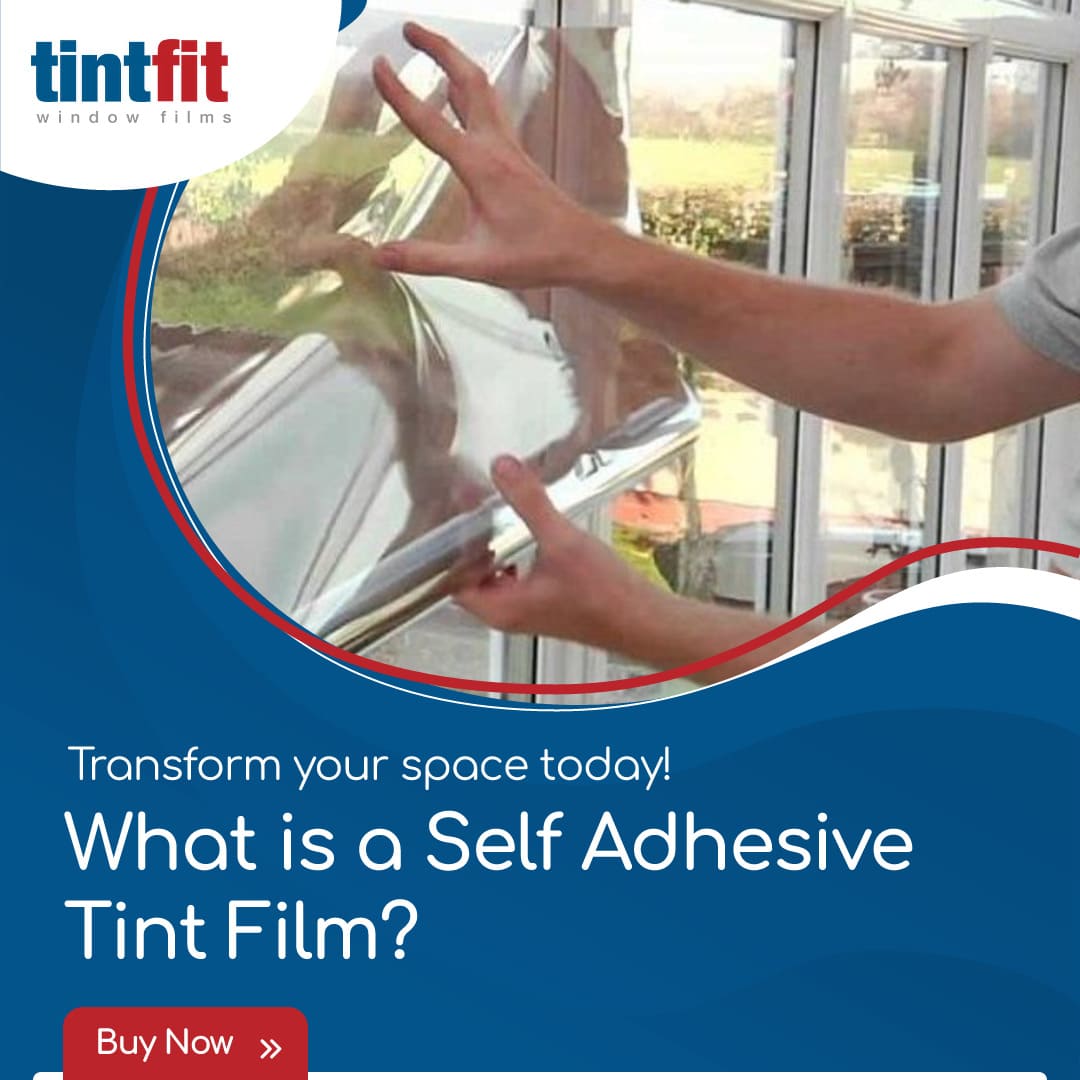 What is self adhesive window tint film? Tintfit Window Films