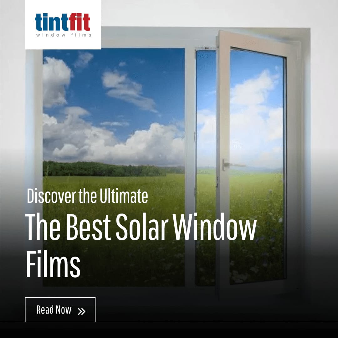 The Best Solar Window Films Tintfit Window Films