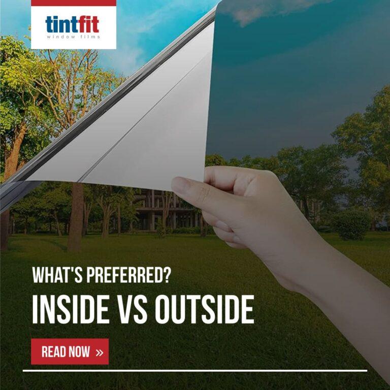 Is it better to put window film on the inside or outside? Tintfit