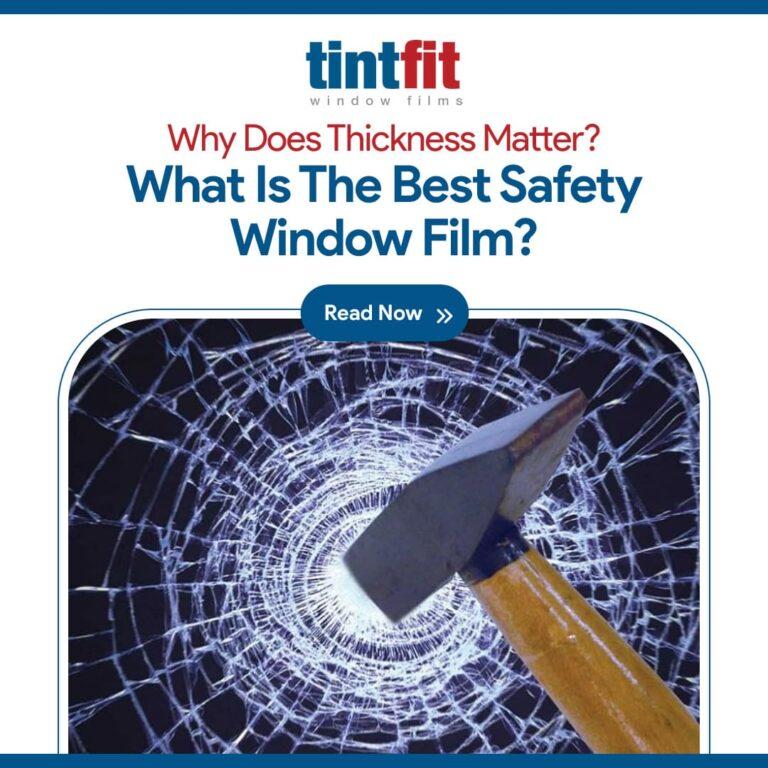 What is the best shatterproof window film? Tintfit Window Films