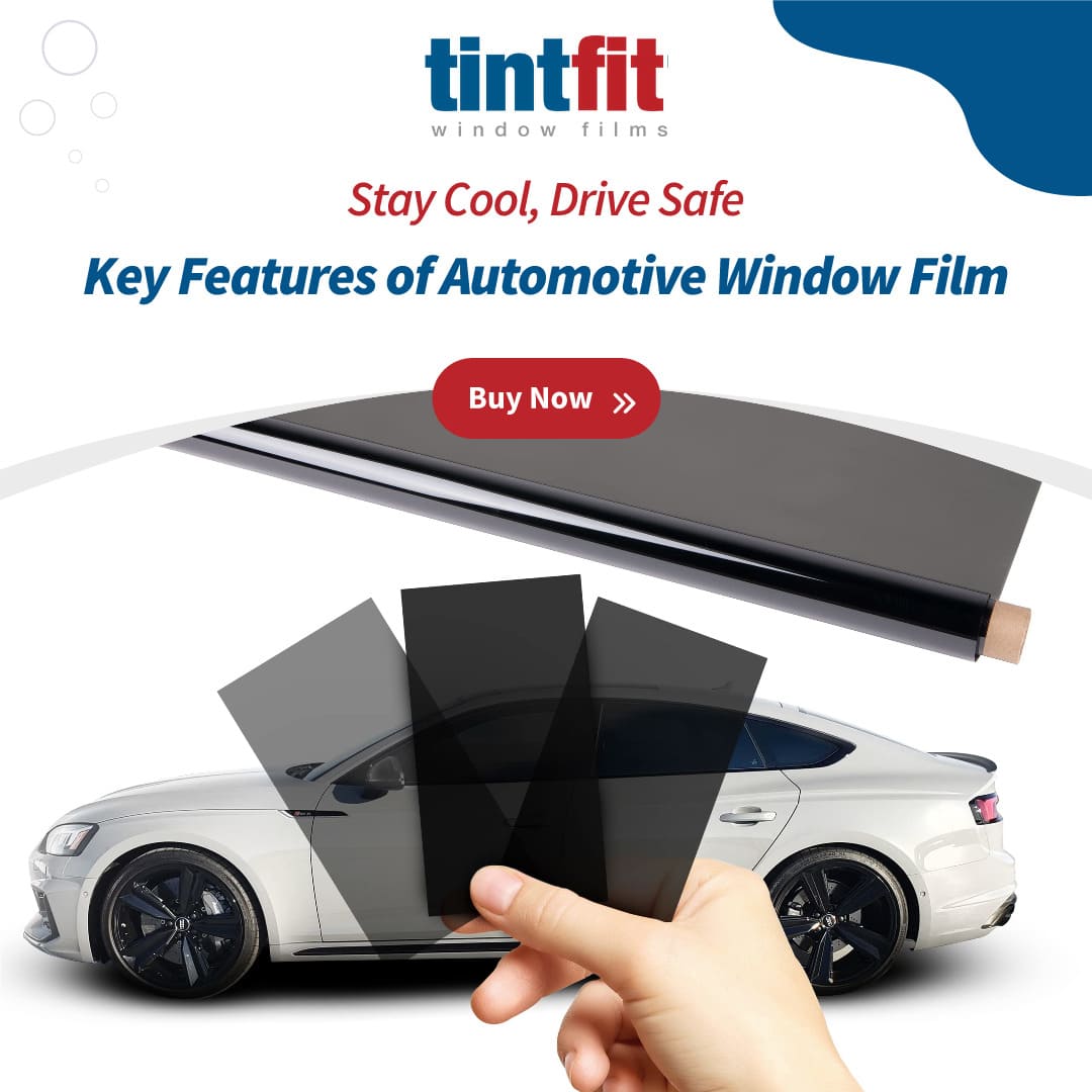 Key Features of Automotive Window Film Tintfit Window Films