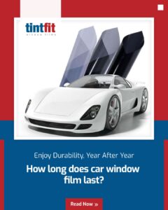 How long does a car window film last before replacing it?