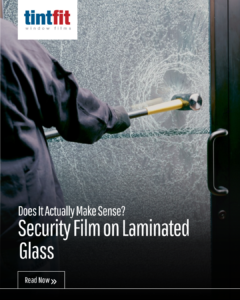 Security Film on Laminated Glass - Does It Actually Make Sense?